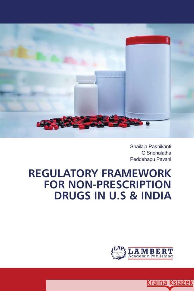 REGULATORY FRAMEWORK FOR NON-PRESCRIPTION DRUGS IN U.S & INDIA Pashikanti, Shailaja, Snehalatha, G, Pavani, Peddehapu 9786205631201