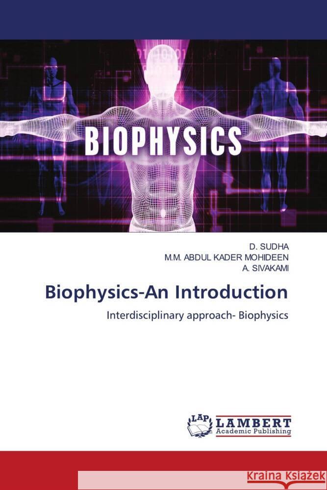 Biophysics-An Introduction SUDHA, D., ABDUL KADER MOHIDEEN, M.M., SIVAKAMI, A. 9786205631379 LAP Lambert Academic Publishing