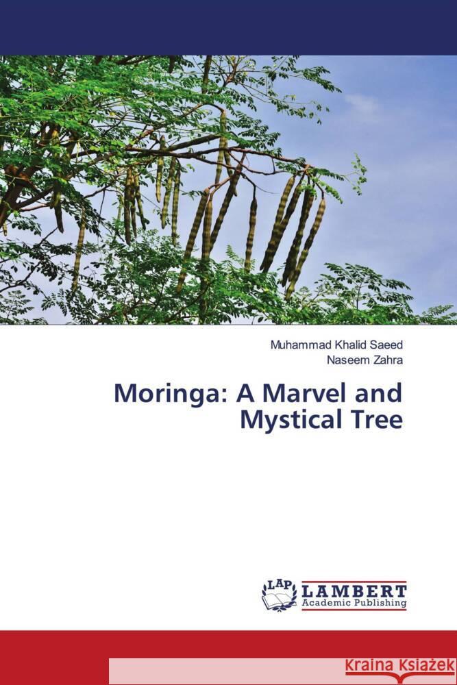 Moringa: A Marvel and Mystical Tree Muhammad Khalid Saeed Naseem Zahra 9786205631393