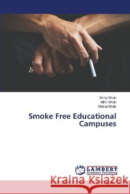 Smoke Free Educational Campuses Shah, Shilpi, Shah, Mihir, Shah, Mishal 9786205631461