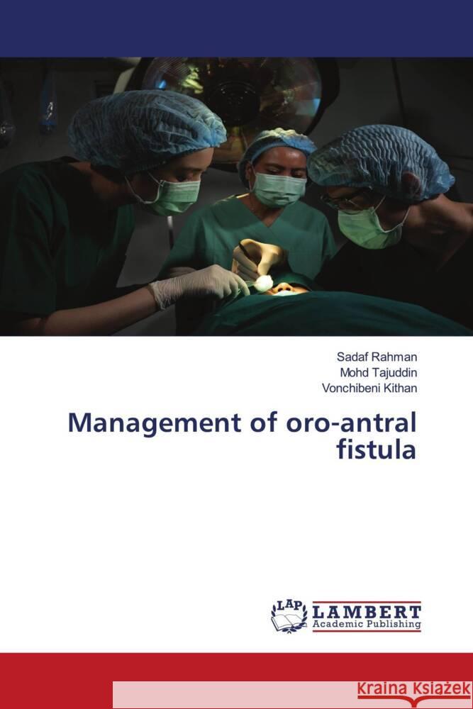 Management of oro-antral fistula Rahman, Sadaf, Tajuddin, Mohd, Kithan, Vonchibebeni 9786205631508