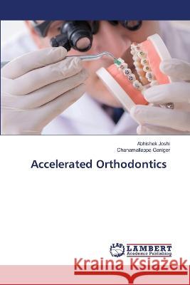 Accelerated Orthodontics Joshi, Abhishek, Ganiger, Chanamallappa 9786205631591