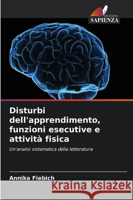 Disturbi dell'apprendimento, funzioni esecutive e attività fisica Fiebich, Annika 9786205631607