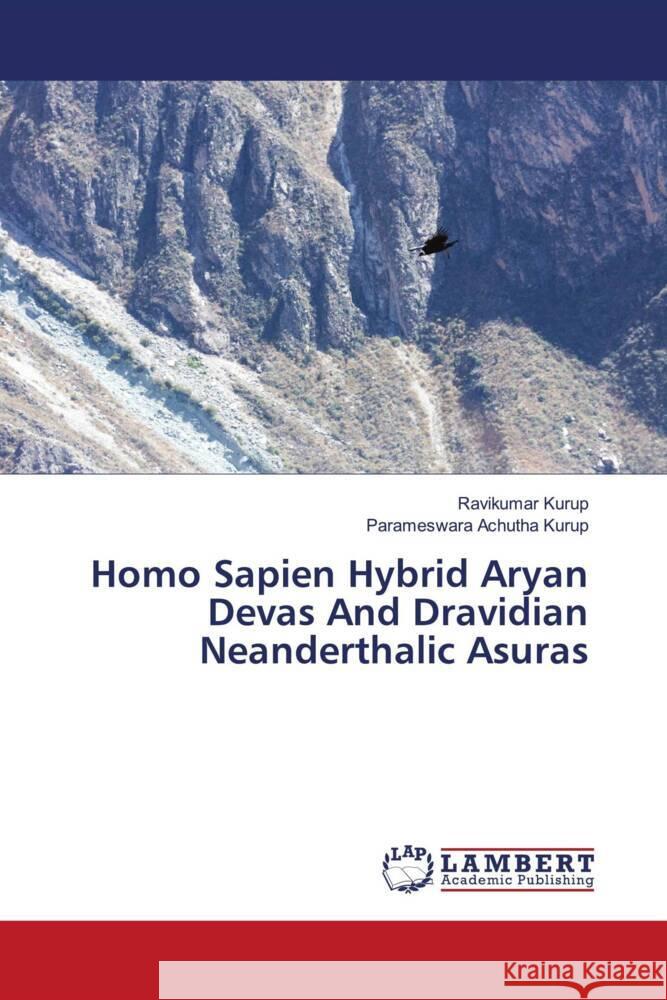 Homo Sapien Hybrid Aryan Devas And Dravidian Neanderthalic Asuras Ravikumar Kurup Parameswara Achuth 9786205631843 LAP Lambert Academic Publishing