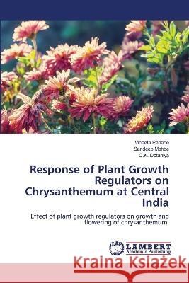 Response of Plant Growth Regulators on Chrysanthemum at Central India Pahade, Vineeta, Mohbe, Sandeep, Dotaniya, C. K. 9786205632031 LAP Lambert Academic Publishing