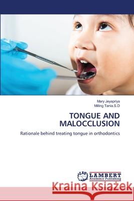 TONGUE AND MALOCCLUSION Jeyapriya, Mary, Tania.S.D, Milling 9786205632444