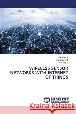 Wireless Sensor Networks with Internet of Things Sakthivel P Ramasamy S Sumathy V 9786205632499