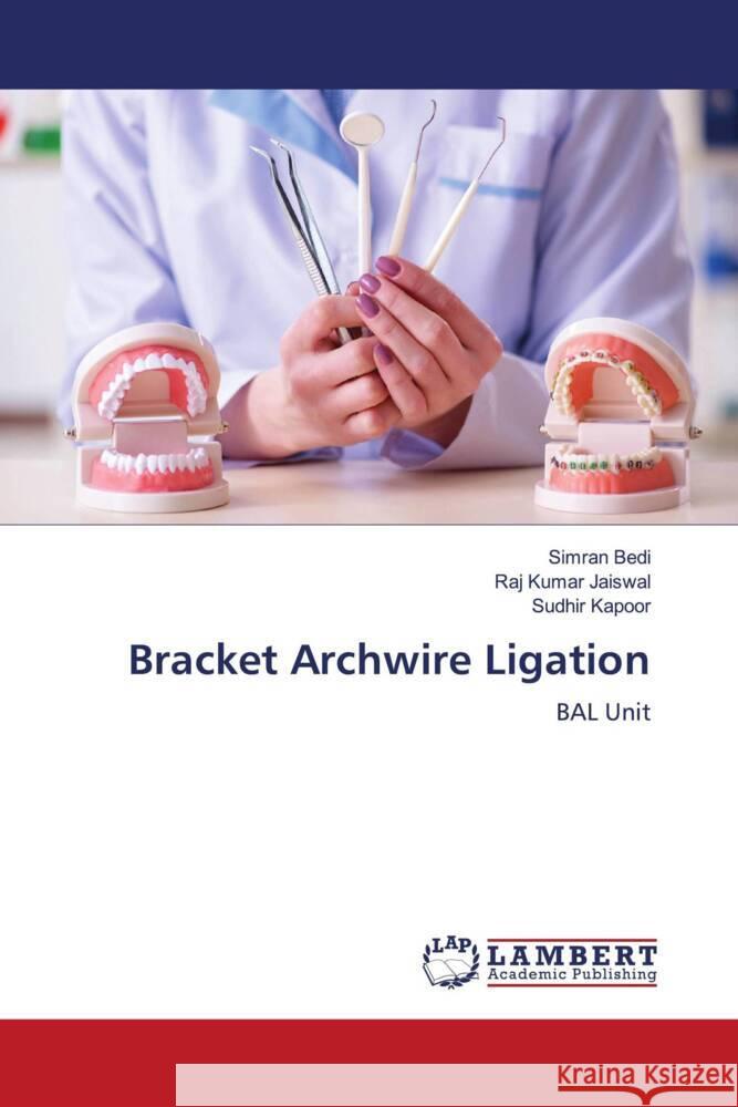 Bracket Archwire Ligation Simran Bedi Raj Kumar Jaiswal Sudhir Kapoor 9786205632512 LAP Lambert Academic Publishing