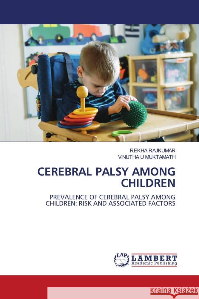 CEREBRAL PALSY AMONG CHILDREN RAJKUMAR, REKHA, U MUKTAMATH, VINUTHA 9786205632567 LAP Lambert Academic Publishing