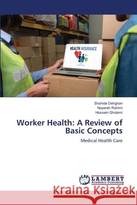 Worker Health: A Review of Basic Concepts Shahide Dehghan Nayereh Rahimi Hossein Gholami 9786205632741 LAP Lambert Academic Publishing