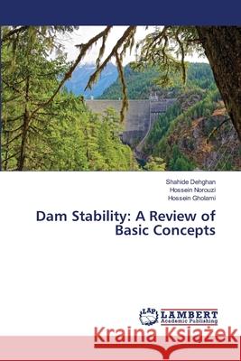 Dam Stability: A Review of Basic Concepts Shahide Dehghan Hossein Norouzi Hossein Gholami 9786205632758 LAP Lambert Academic Publishing