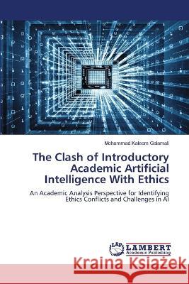 The Clash of Introductory Academic Artificial Intelligence With Ethics Mohammad Kaleem Galamali 9786205632987 LAP Lambert Academic Publishing