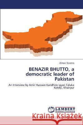 BENAZIR BHUTTO, a democratic leader of Pakistan Zaheer Soomro 9786205633090 LAP Lambert Academic Publishing