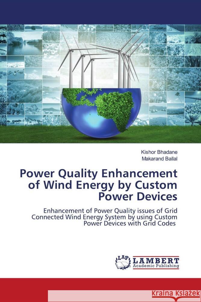 Power Quality Enhancement of Wind Energy by Custom Power Devices Bhadane, Kishor, Ballal, Makarand 9786205633465