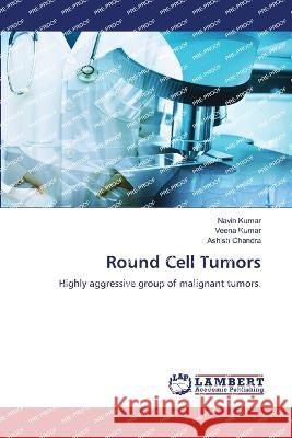 Round Cell Tumors Kumar, Navin, Kumar, Veena, Chandra, Ashish 9786205633557 LAP Lambert Academic Publishing