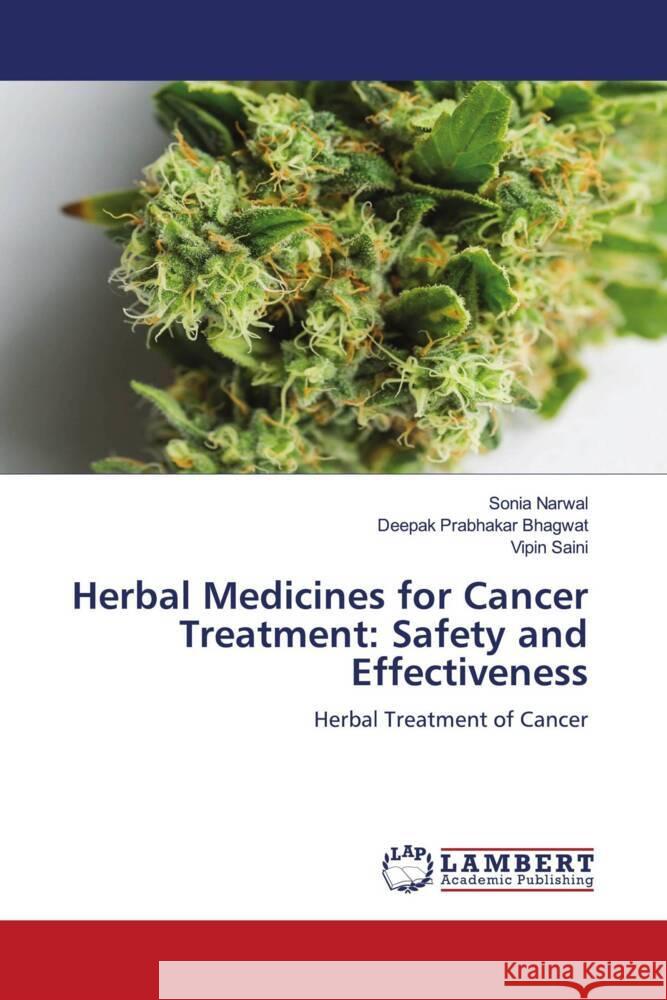 Herbal Medicines for Cancer Treatment: Safety and Effectiveness Sonia Narwal Deepak Prabhakar Bhagwat Vipin Saini 9786205633618