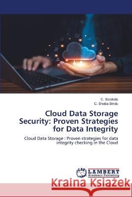 Cloud Data Storage Security: Proven Strategies for Data Integrity C. Sasikala C. Shoba Bindu 9786205633793