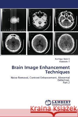 Brain Image Enhancement Techniques Karthigai Selvi S Kalaiselvi T 9786205633861 LAP Lambert Academic Publishing