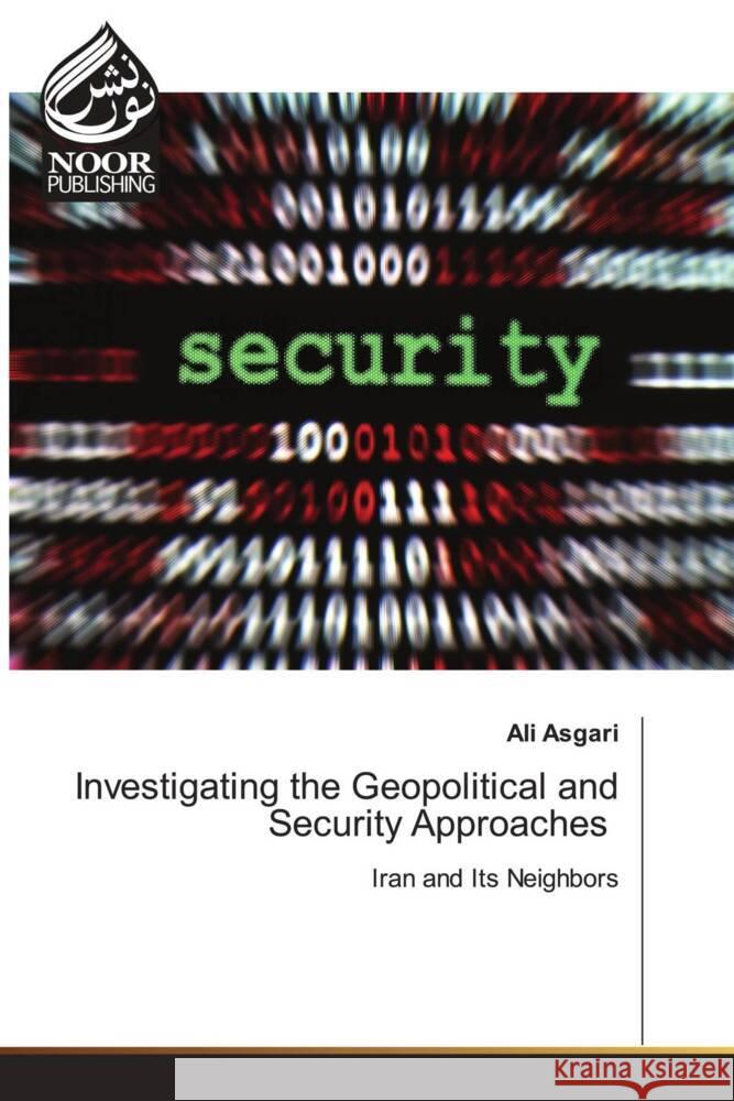 Investigating the Geopolitical and Security Approaches Ali Asgari   9786205634721 Noor Publishing