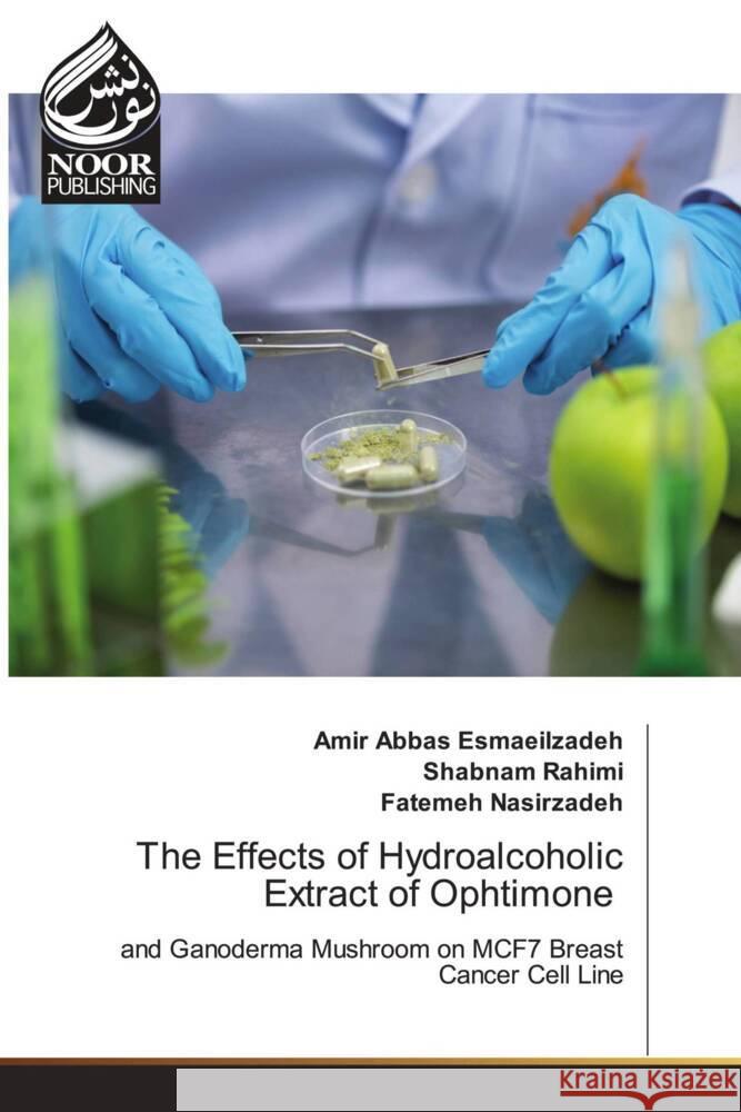 The Effects of Hydroalcoholic Extract of Ophtimone Amir Abbas Esmaeilzadeh Shabnam Rahimi Fatemeh Nasirzadeh 9786205634752