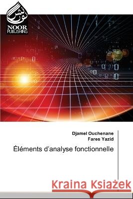 Elements d'analyse fonctionnelle Djamel Ouchenane Fares Yazid  9786205634936 Noor Publishing