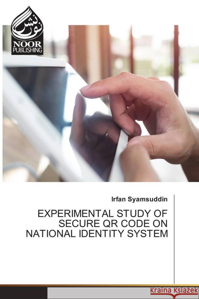 EXPERIMENTAL STUDY OF SECURE QR CODE ON NATIONAL IDENTITY SYSTEM Syamsuddin, Irfan 9786205636251