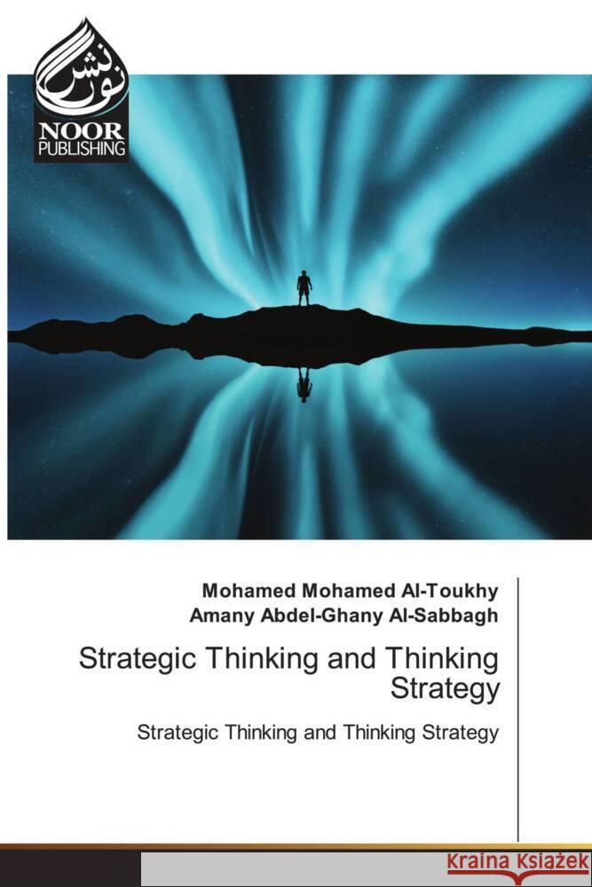 Strategic Thinking and Thinking Strategy Mohamed Al-Toukhy, Mohamed, Abdel-Ghany Al-Sabbagh, Amany 9786205636626