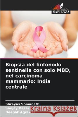 Biopsia del linfonodo sentinella con solo MBD, nel carcinoma mammario: India centrale Somanath, Shreyas, Desai, Sanjay, Agrawal, Deepak 9786205637371