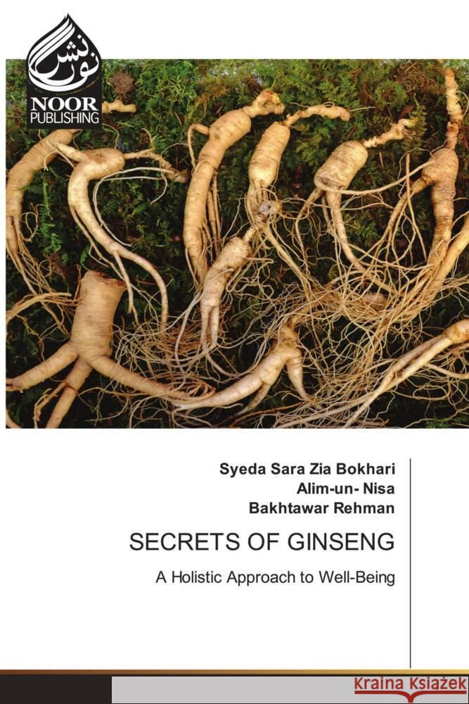 SECRETS OF GINSENG Zia Bokhari, Syeda Sara, Nisa, Alim-un-, Rehman, Bakhtawar 9786205637531