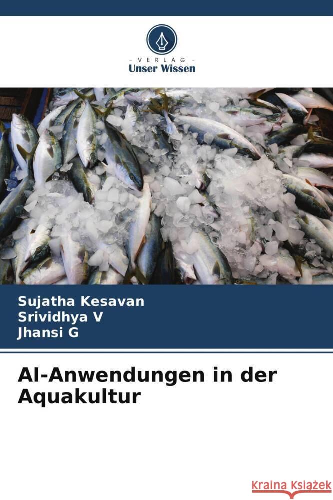 AI-Anwendungen in der Aquakultur Kesavan, Sujatha, V, Srividhya, G, Jhansi 9786205638194