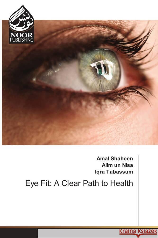 Eye Fit: A Clear Path to Health Amal Shaheen Alim Un Nisa Iqra Tabassum 9786205638798 Noor Publishing