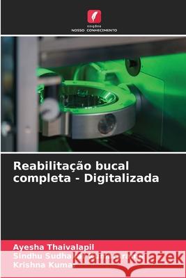 Reabilitação bucal completa - Digitalizada Thaivalapil, Ayesha, Kumararama, Sindhu Sudhakar, Kumar, Krishna 9786205638866