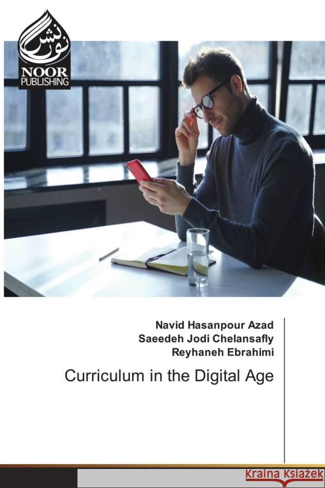 Curriculum in the Digital Age Navid Hasanpour Azad Saeedeh Jodi Chelansafly Reyhaneh Ebrahimi 9786205639092