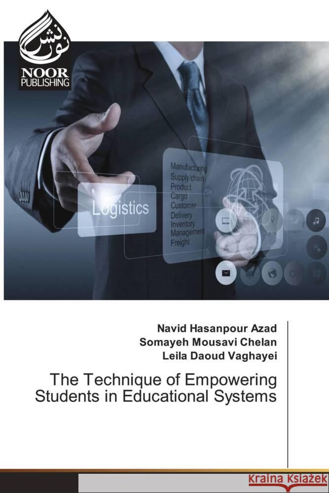 The Technique of Empowering Students in Educational Systems Navid Hasanpour Azad Somayeh Mousavi Chelan Leila Daoud Vaghayei 9786205639108