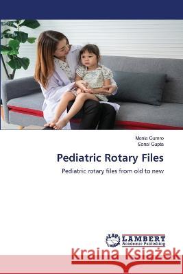 Pediatric Rotary Files Menia Gumro Sonal Gupta 9786205639146