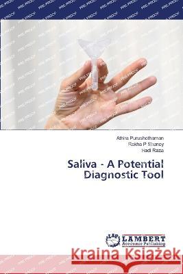 Saliva - A Potential Diagnostic Tool Athira Purushothaman Rekha P. Shenoy Hadi Raza 9786205639191