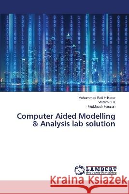 Computer Aided Modelling & Analysis lab solution Mohammed Rafi H. Kerur Vikram C Muddassir Hassan 9786205639436