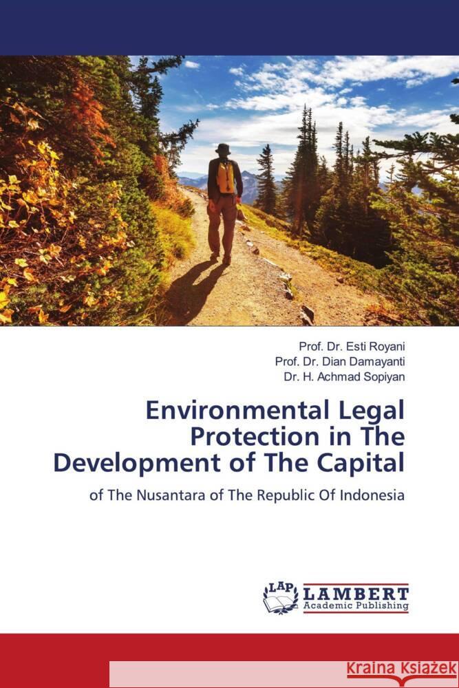 Environmental Legal Protection in The Development of The Capital Prof Esti Royani Prof Dian Damayanti H. Achmad Sopiyan 9786205639467 LAP Lambert Academic Publishing