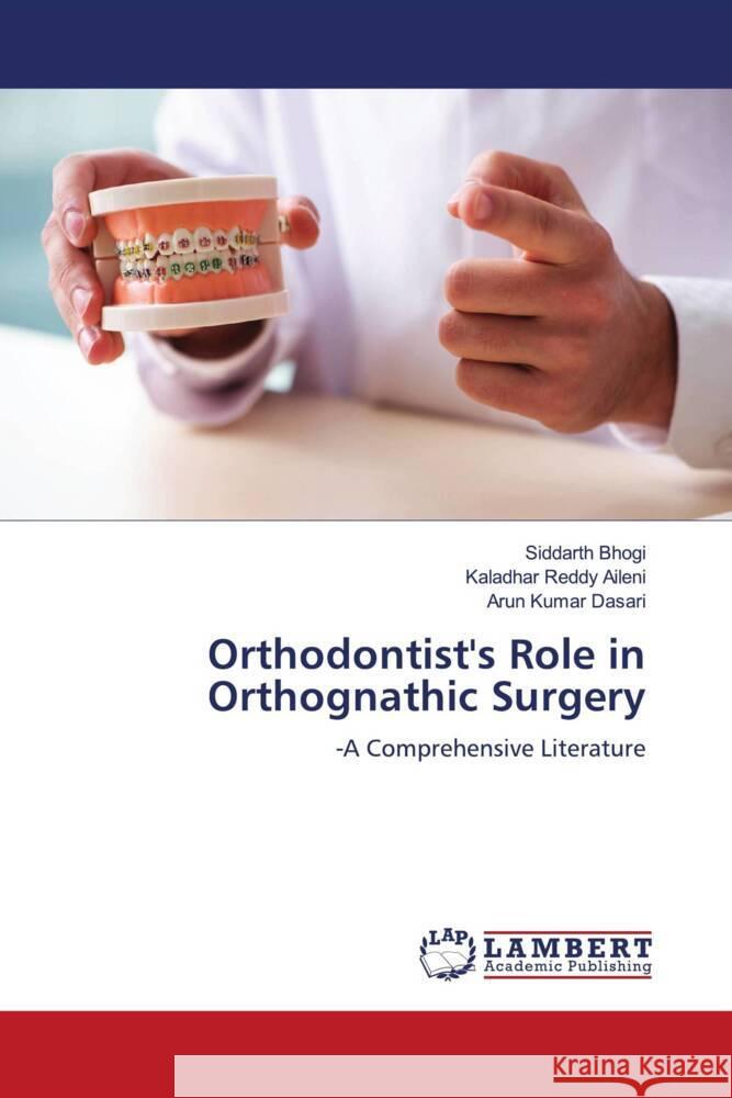 Orthodontist\'s Role in Orthognathic Surgery Siddarth Bhogi Kaladhar Reddy Aileni Arun Kumar Dasari 9786205639481