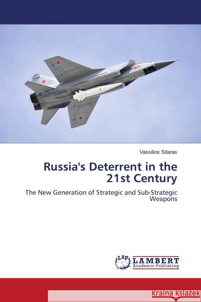Russia's Deterrent in the 21st Century Sitaras, Vassilios 9786205639603 LAP Lambert Academic Publishing