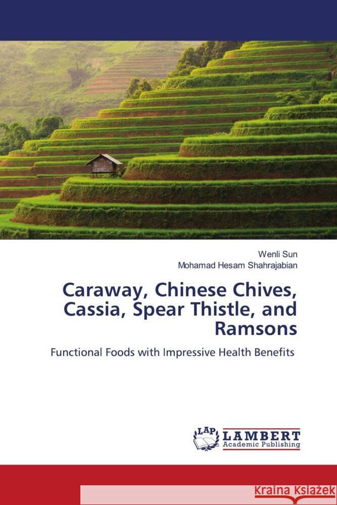 Caraway, Chinese Chives, Cassia, Spear Thistle, and Ramsons Wenli Sun Mohamad Hesam Shahrajabian 9786205639825 LAP Lambert Academic Publishing