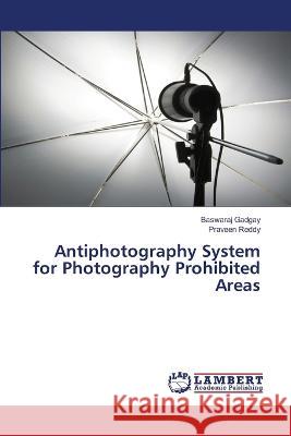 Antiphotography System for Photography Prohibited Areas Baswaraj Gadgay Praveen Reddy 9786205639917 LAP Lambert Academic Publishing