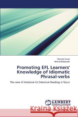 Promoting EFL Learners\' Knowledge of Idiomatic Phrasal-verbs Hossein Isaee Hamed Barjesteh 9786205639931