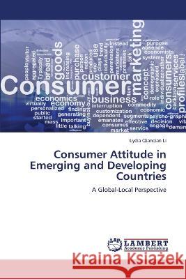 Consumer Attitude in Emerging and Developing Countries Lydia Qianqian Li 9786205640128 LAP Lambert Academic Publishing