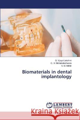 Biomaterials in dental implantology G. Vijay C. H. Mahabaleshwara V. M. Nithin 9786205640210