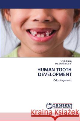Human Tooth Development Vivek Gupta MD Shadab Kalim 9786205640326 LAP Lambert Academic Publishing