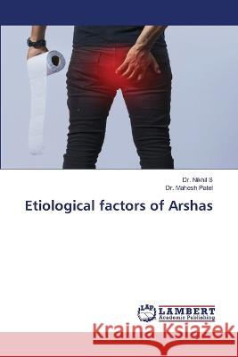 Etiological factors of Arshas Nikhil S Mahesh Patel 9786205640340 LAP Lambert Academic Publishing