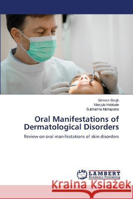 Oral Manifestations of Dermatological Disorders Simran Singh Manjula Hebbale Subharina Mahapatra 9786205640432