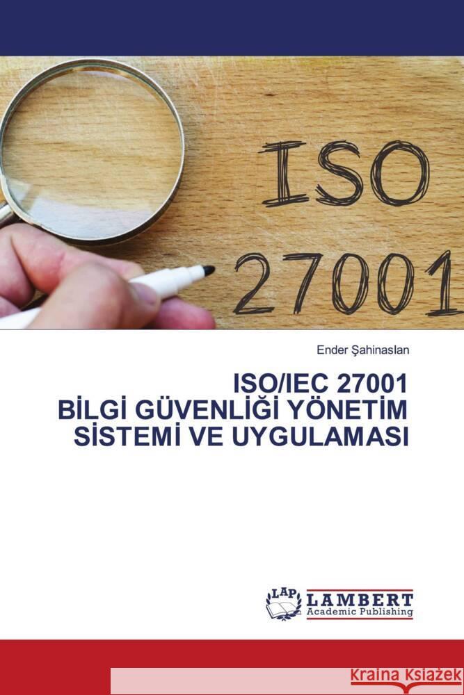 ISO/IEC 27001 BILGI GÜVENLIGI YÖNETIM SISTEMI VE UYGULAMASI Sahinaslan, Ender 9786205640449 LAP Lambert Academic Publishing