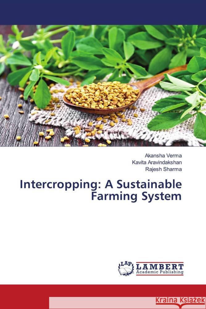 Intercropping: A Sustainable Farming System Akansha Verma Kavita Aravindakshan Rajesh Sharma 9786205640456